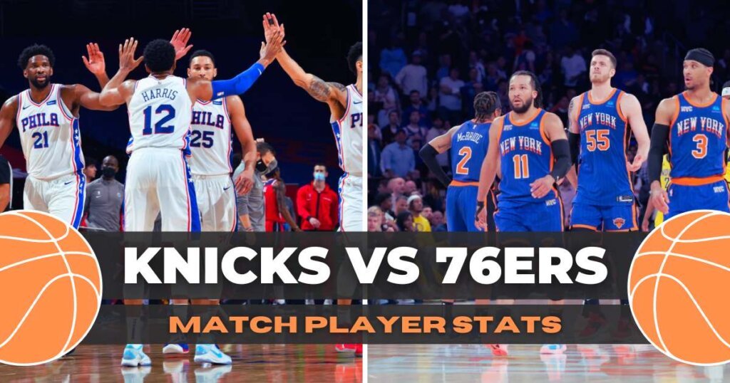 Knicks vs 76ers Match Player Stats